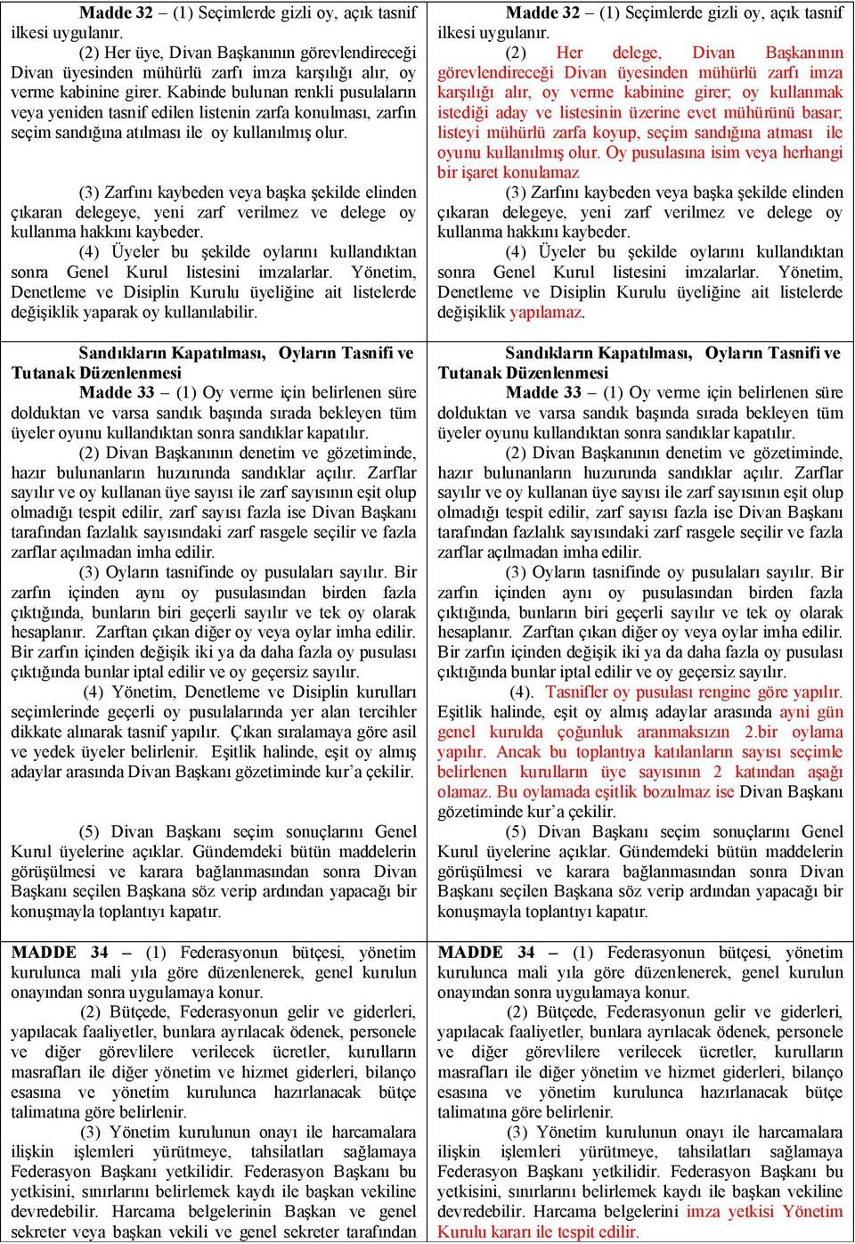 (3) Zarfını kaybeden veya başka şekilde elinden çıkaran delegeye, yeni zarf verilmez ve delege oy kullanma hakkını kaybeder.