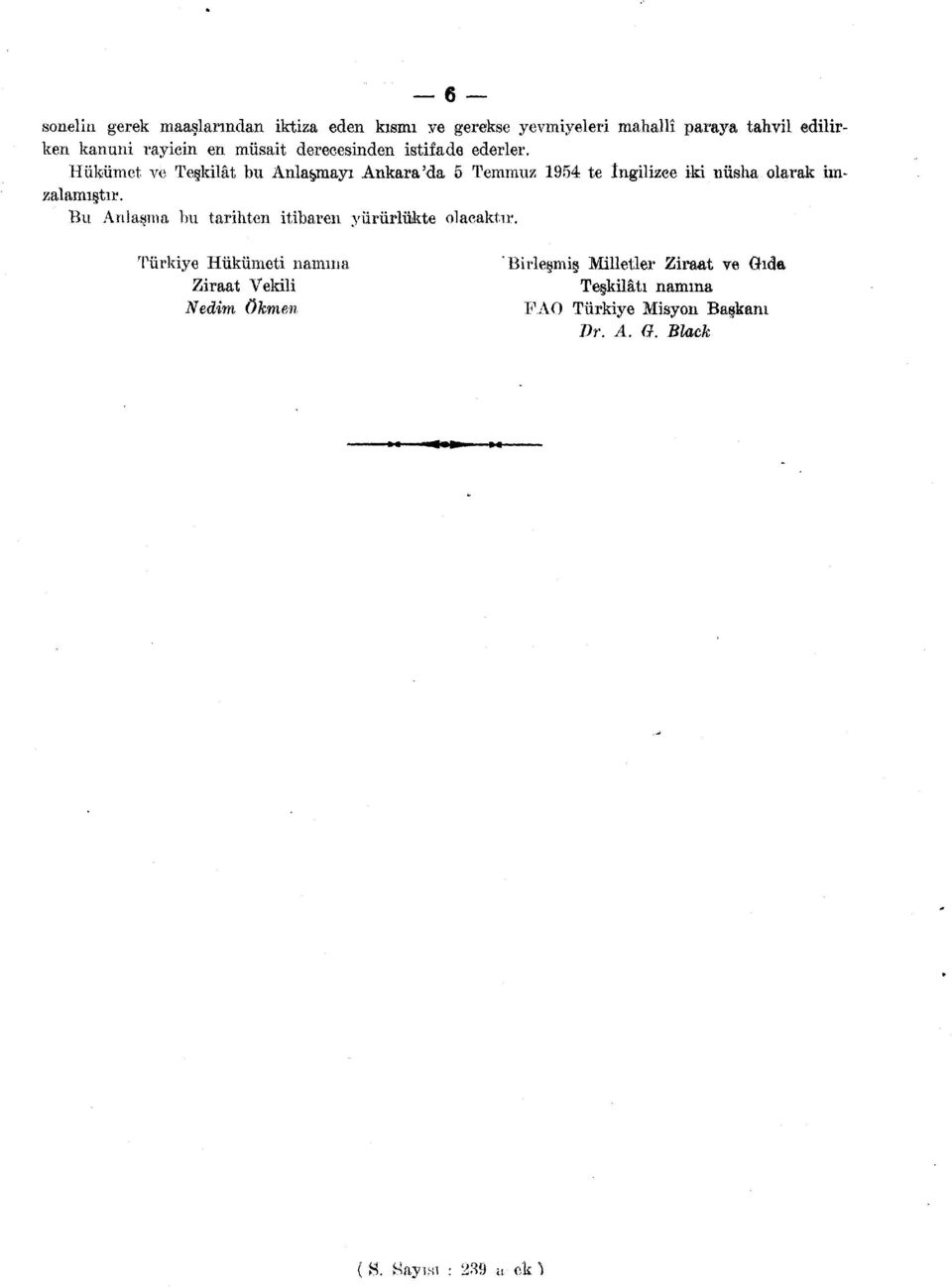 Hükümet ve Teşkilât bu Anlatmayı Ankara'da 5 Temmuz 1954 te ingilizce iki nüsha olarak imzalamıştır.