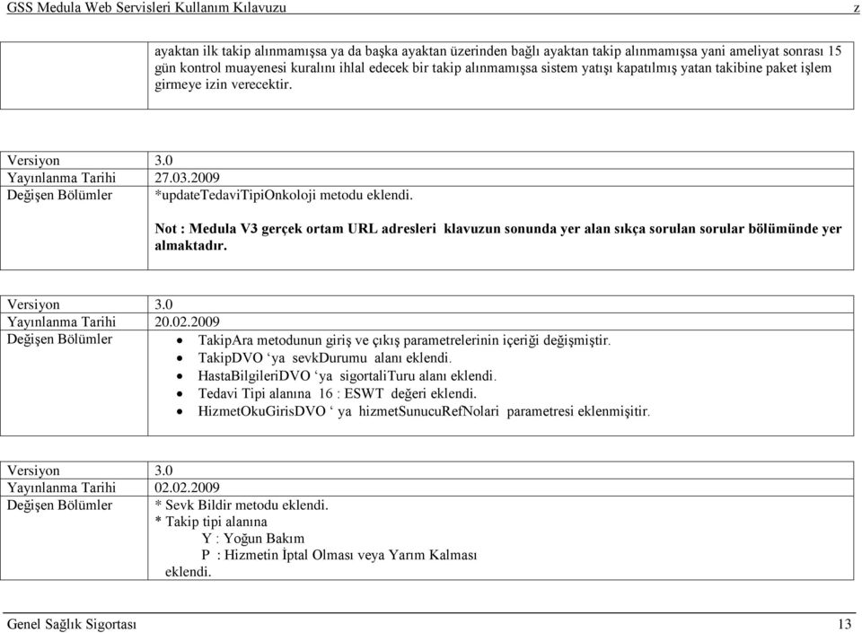 Not : Medula V3 gerçek ortam URL adresleri klavuun sonunda yer alan sıkça sorulan sorular bölümünde yer almaktadır. Versiyon 3.0 Yayınlanma Tarihi 20.02.