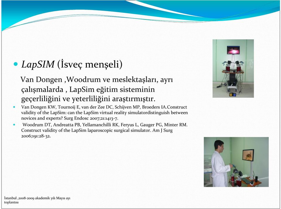 Construct validity of the LapSim: can the LapSim virtual reality simulatordistinguish between novices and experts? Surg Endosc 2007;21:1413-7.