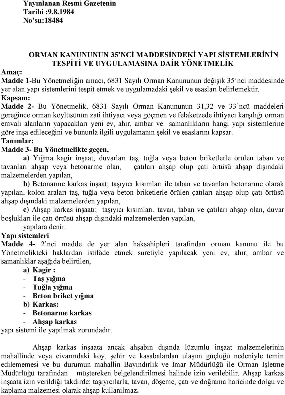 maddesinde yer alan yapı sistemlerini tespit etmek ve uygulamadaki şekil ve esasları belirlemektir.