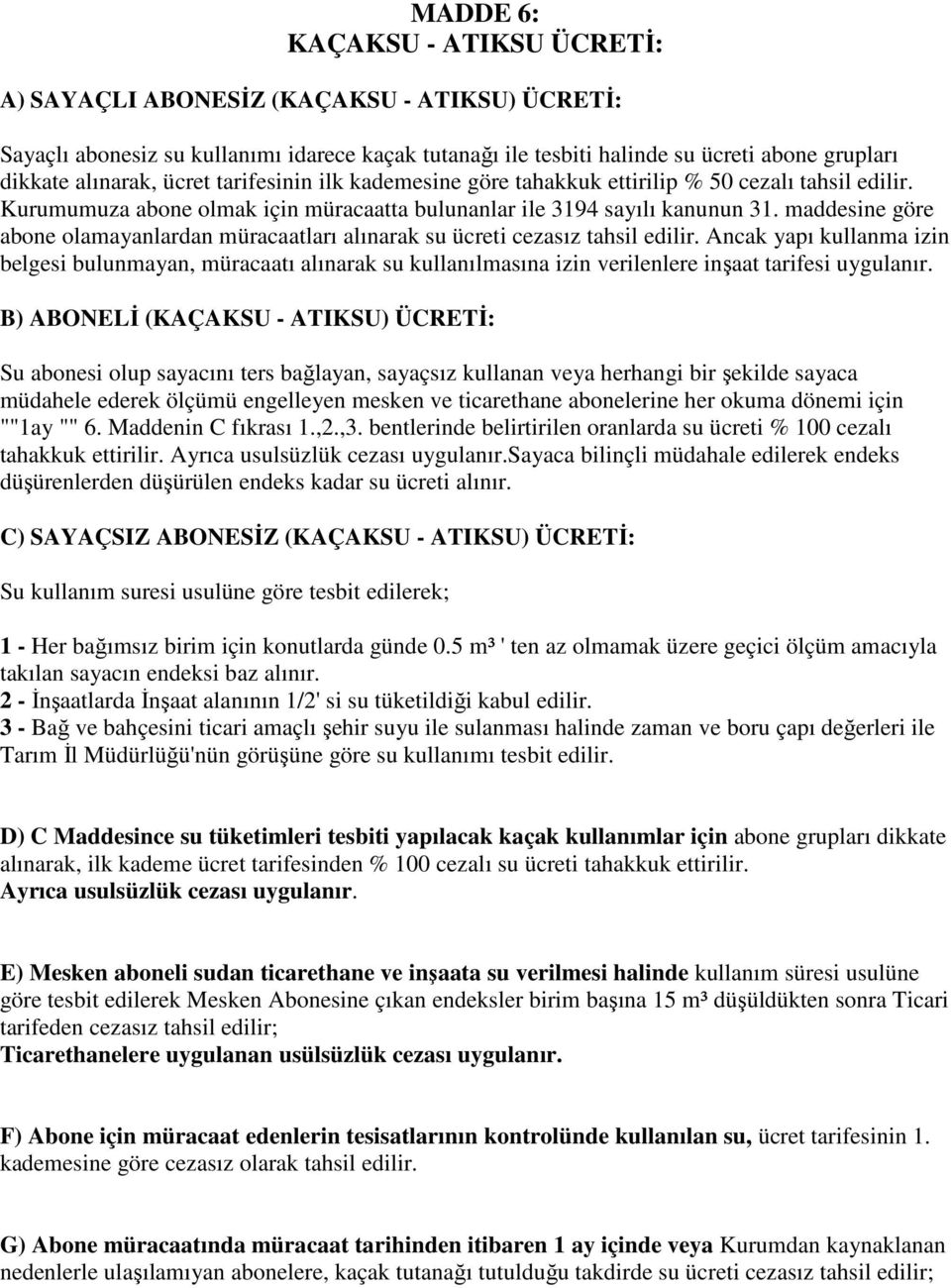 maddesine göre abone olamayanlardan müracaatları alınarak su ücreti cezasız tahsil edilir.