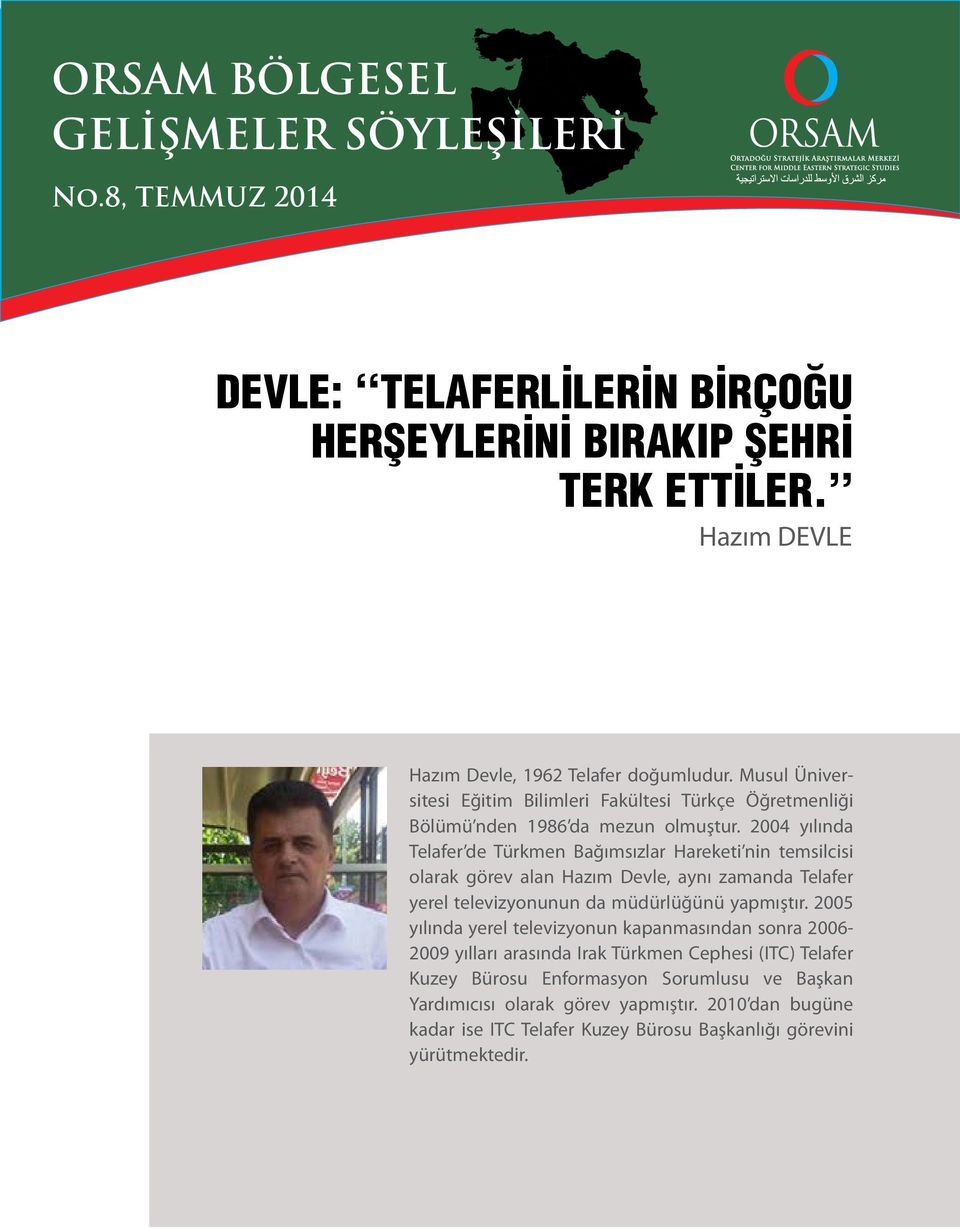 2004 yılında Telafer de Türkmen Bağımsızlar Hareketi nin temsilcisi olarak görev alan Hazım Devle, aynı zamanda Telafer yerel televizyonunun da müdürlüğünü yapmıştır.
