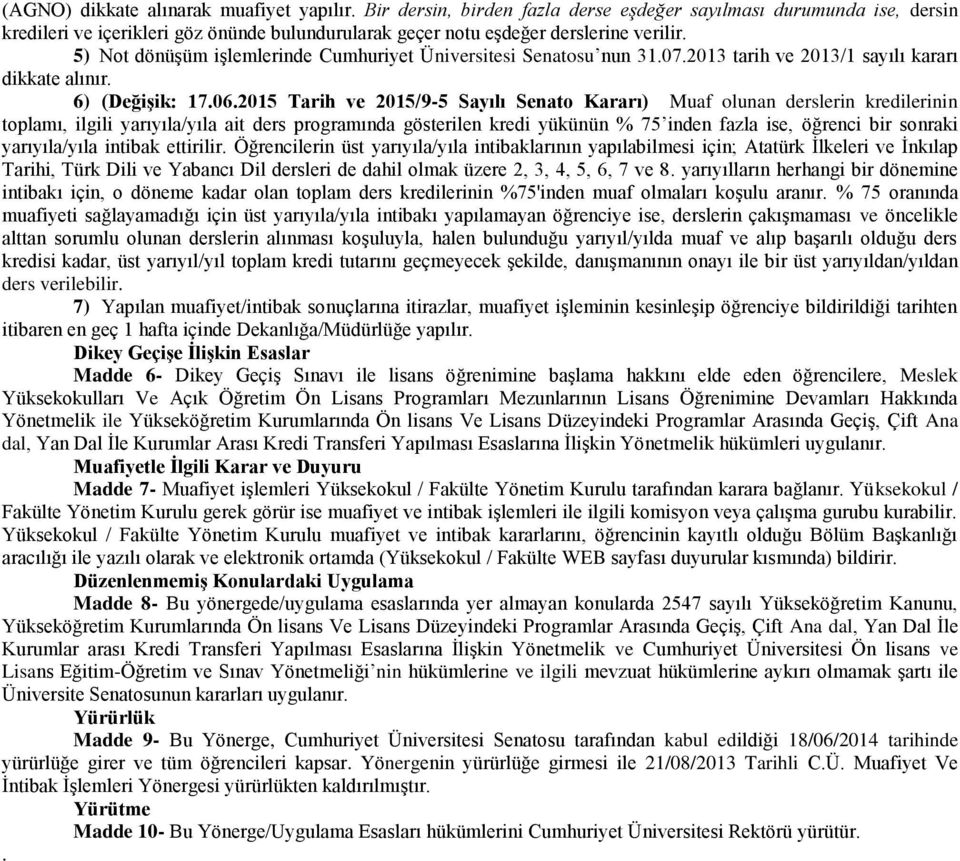 5) Not dönüşüm işlemlerinde Cumhuriyet Üniversitesi Senatosu nun 31.07.2013 tarih ve 2013/1 sayılı kararı dikkate alınır. 6) (Değişik: 17.06.