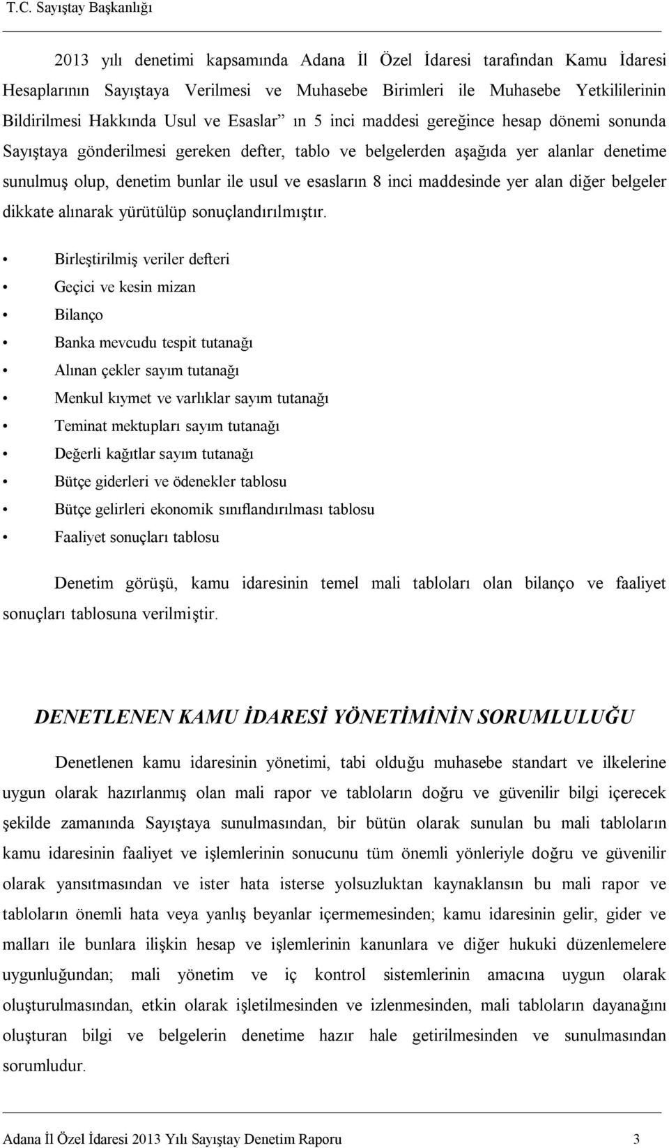 maddesinde yer alan diğer belgeler dikkate alınarak yürütülüp sonuçlandırılmıştır.