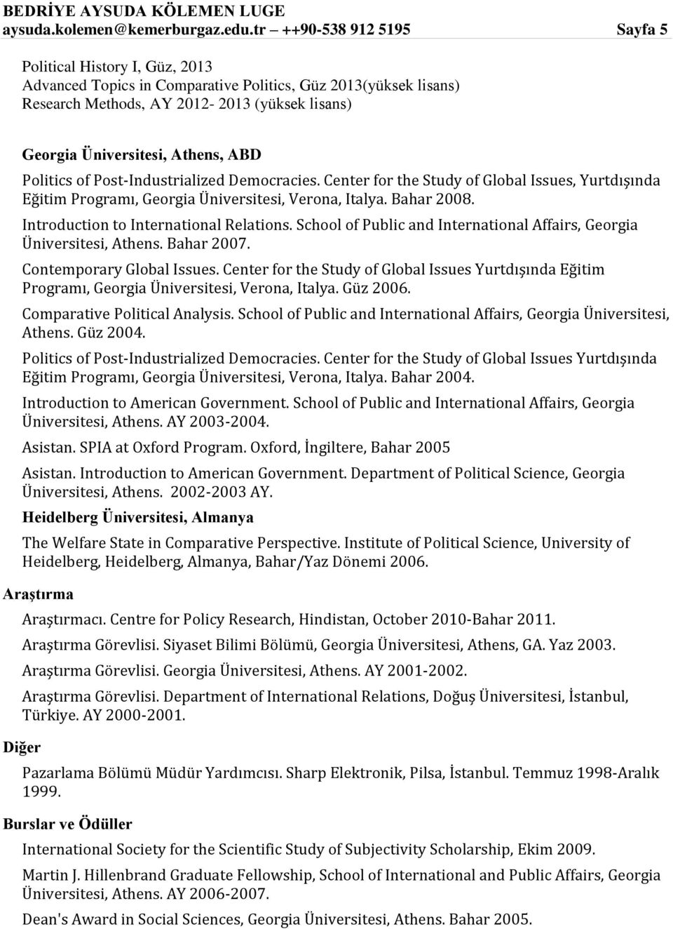 Athens, ABD Politics of Post-Industrialized Democracies. Center for the Study of Global Issues, Yurtdışında Eğitim Programı, Georgia Üniversitesi, Verona, Italya. Bahar 2008.