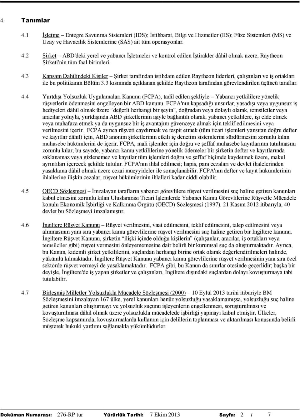 3 kısmında açıklanan şekilde Raytheon tarafından görevlendirilen üçüncü taraflar. 4.