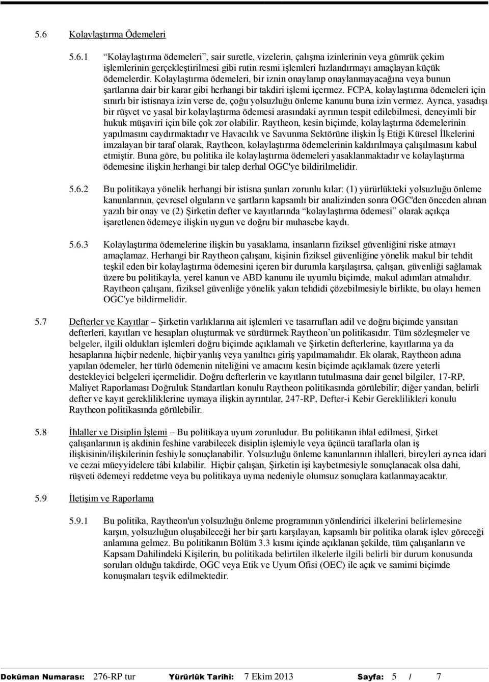 FCPA, kolaylaştırma ödemeleri için sınırlı bir istisnaya izin verse de, çoğu yolsuzluğu önleme kanunu buna izin vermez.