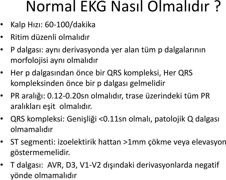 dalgasından önce bir QRS kompleksi, Her QRS kompleksinden önce bir p dalgası gelmelidir PR aralığı: 0.12 0.