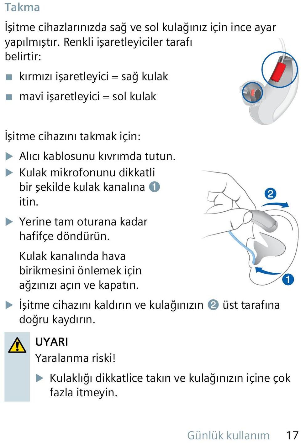 kıvrımda tutun. u Kulak mikrofonunu dikkatli bir şekilde kulak kanalına ➊ itin. u Yerine tam oturana kadar hafifçe döndürün.