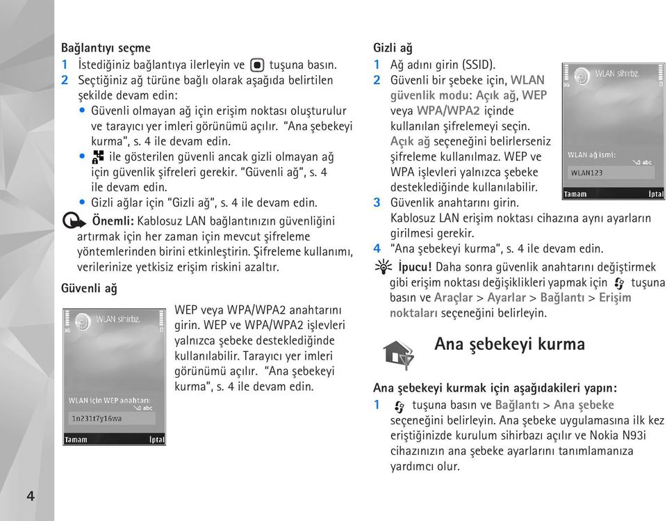 4 ile devam edin. ile gösterilen güvenli ancak gizli olmayan að için güvenlik þifreleri gerekir. Güvenli að, s. 4 ile devam edin.