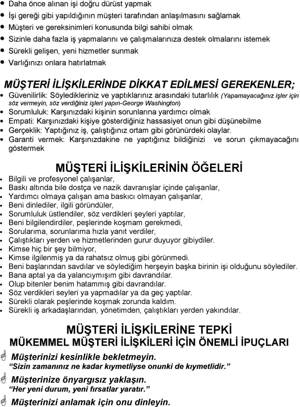 Söyledikleriniz ve yaptıklarınız arasındaki tutarlılık (Yapamayacağınız işler için söz vermeyin, söz verdiğiniz işleri yapın-george Washington) Sorumluluk: KarĢınızdaki kiģinin sorunlarına yardımcı