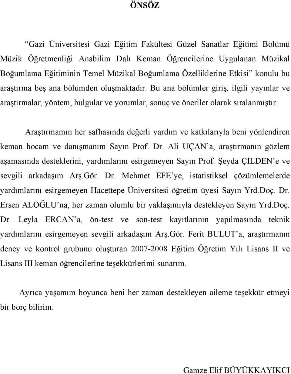 Araştırmamın her safhasında değerli yardım ve katkılarıyla beni yönlendiren keman hocam ve danışmanım Sayın Prof. Dr.