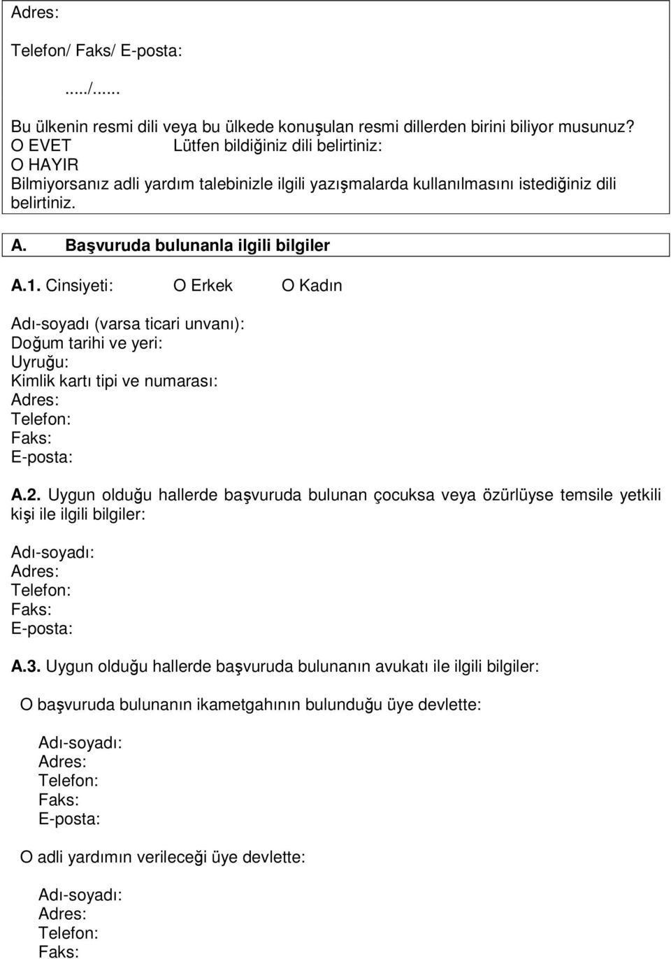 Cinsiyeti: O Erkek O Kadın Adı-soyadı (varsa ticari unvanı): Doğum tarihi ve yeri: Uyruğu: Kimlik kartı tipi ve numarası: Telefon: Faks: E-posta: A.2.