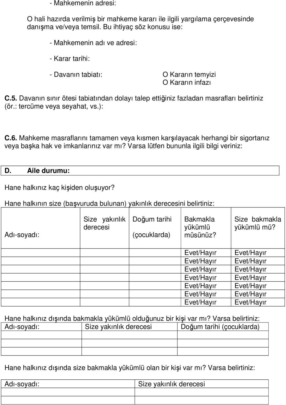 Davanın sınır ötesi tabiatından dolayı talep ettiğiniz fazladan masrafları belirtiniz (ör.: tercüme veya seyahat, vs.): C.6.