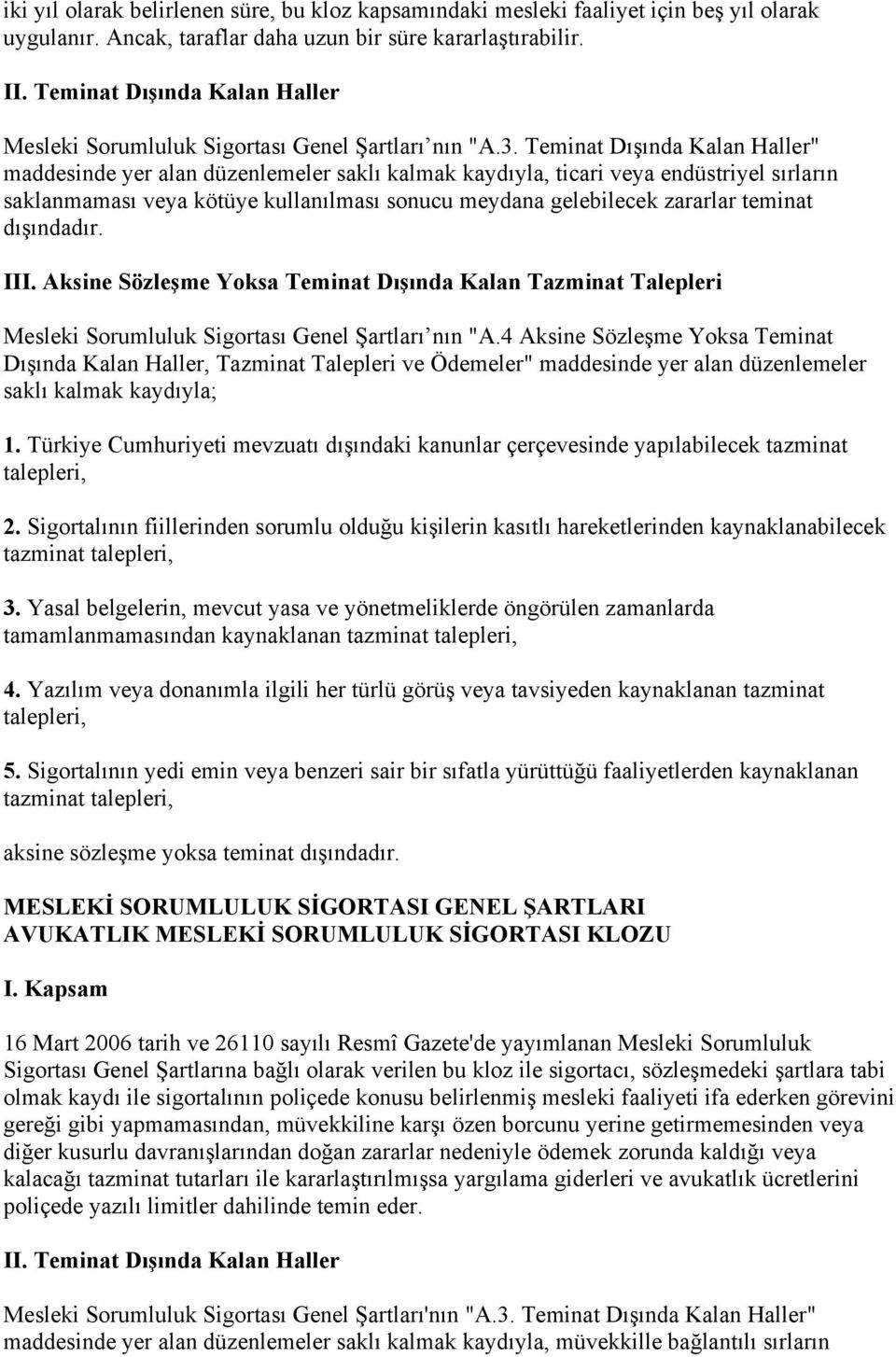 Teminat Dışında Kalan Haller" maddesinde yer alan düzenlemeler saklı kalmak kaydıyla, ticari veya endüstriyel sırların saklanmaması veya kötüye kullanılması sonucu meydana gelebilecek zararlar