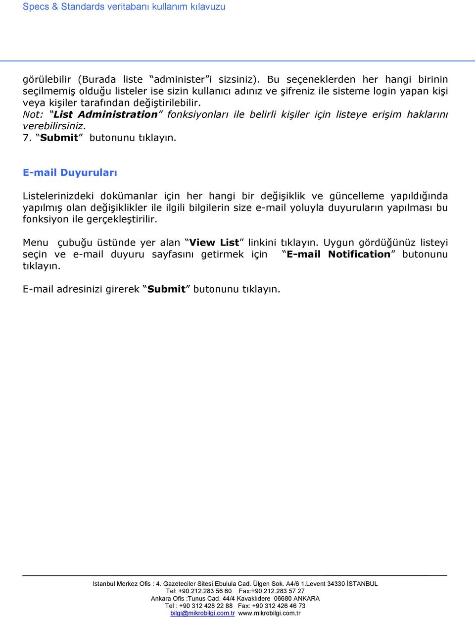 Not: List Administration fonksiyonları ile belirli kişiler için listeye erişim haklarını verebilirsiniz. 7. Submit butonunu tıklayın.