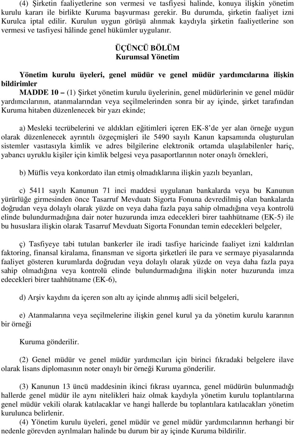 ÜÇÜNCÜ BÖLÜM Kurumsal Yönetim Yönetim kurulu üyeleri, genel müdür ve genel müdür yardımcılarına ilişkin bildirimler MADDE 10 (1) Şirket yönetim kurulu üyelerinin, genel müdürlerinin ve genel müdür