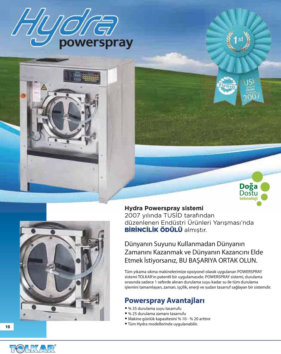 Tüm yıkama sıkma makinelerimize opsiyonel olarak uygulanan POWERSPRAY sistemi TOLKAR ın patentli bir uygulamasıdır.