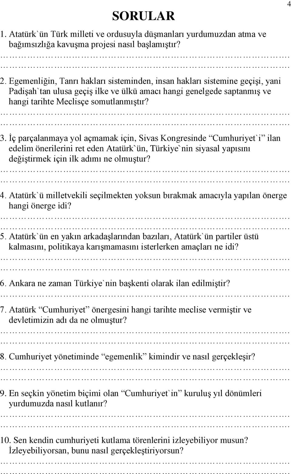 İç parçalanmaya yol açmamak için, Sivas Kongresinde Cumhuriyet`i ilan edelim önerilerini ret eden Atatürk`ün, Türkiye`nin siyasal yapısını değiştirmek için ilk adımı ne olmuştur? 4.