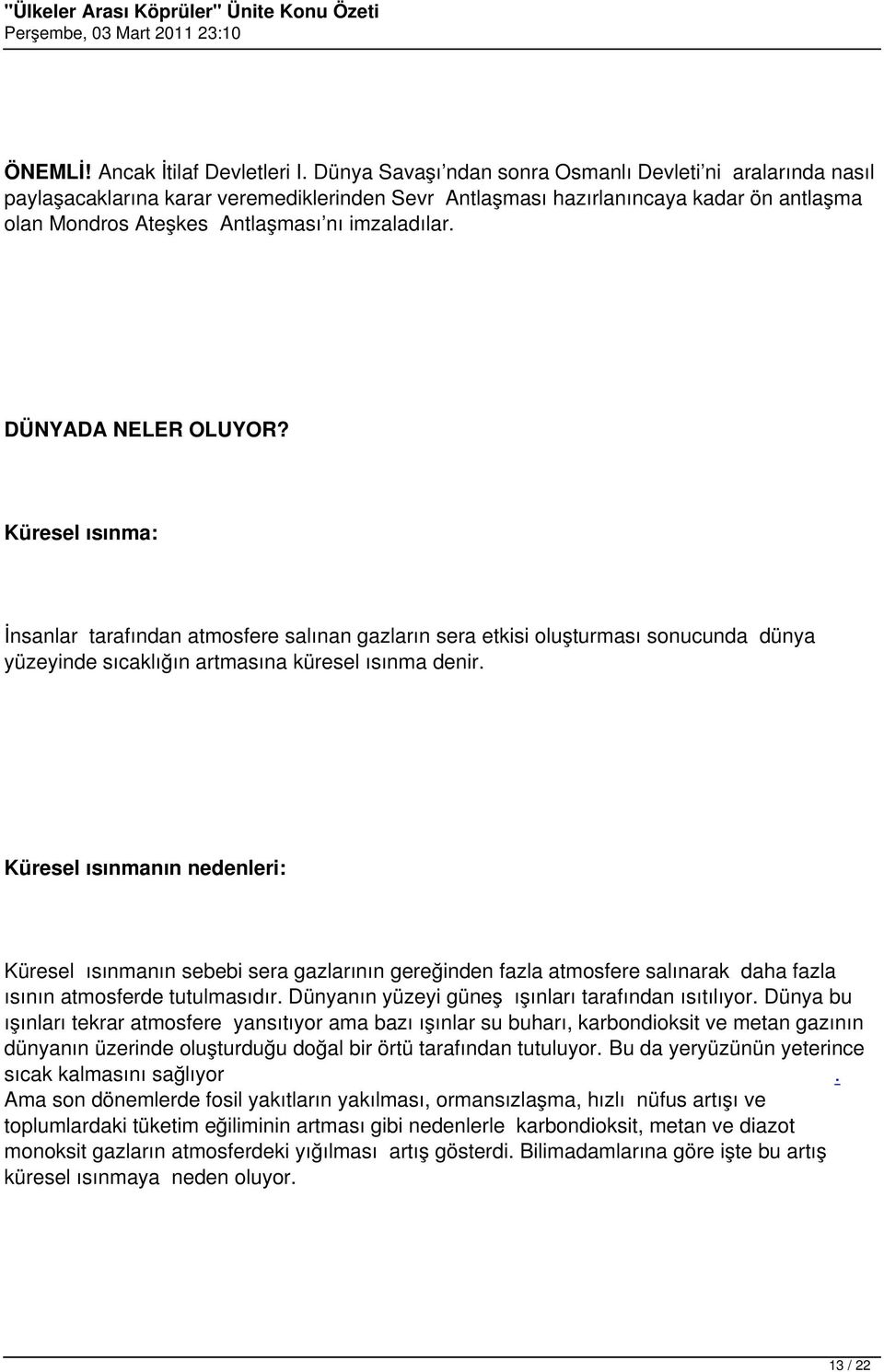 DÜNYADA NELER OLUYOR? Küresel ısınma: İnsanlar tarafından atmosfere salınan gazların sera etkisi oluşturması sonucunda dünya yüzeyinde sıcaklığın artmasına küresel ısınma denir.