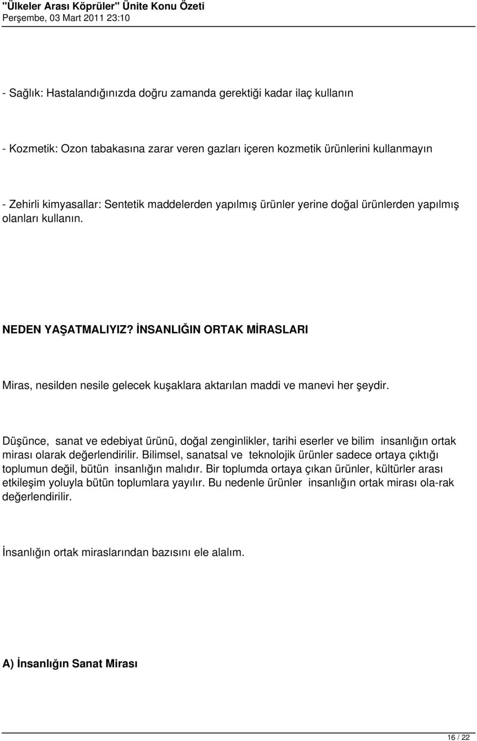 İNSANLIĞIN ORTAK MİRASLARI Miras, nesilden nesile gelecek kuşaklara aktarılan maddi ve manevi her şeydir.