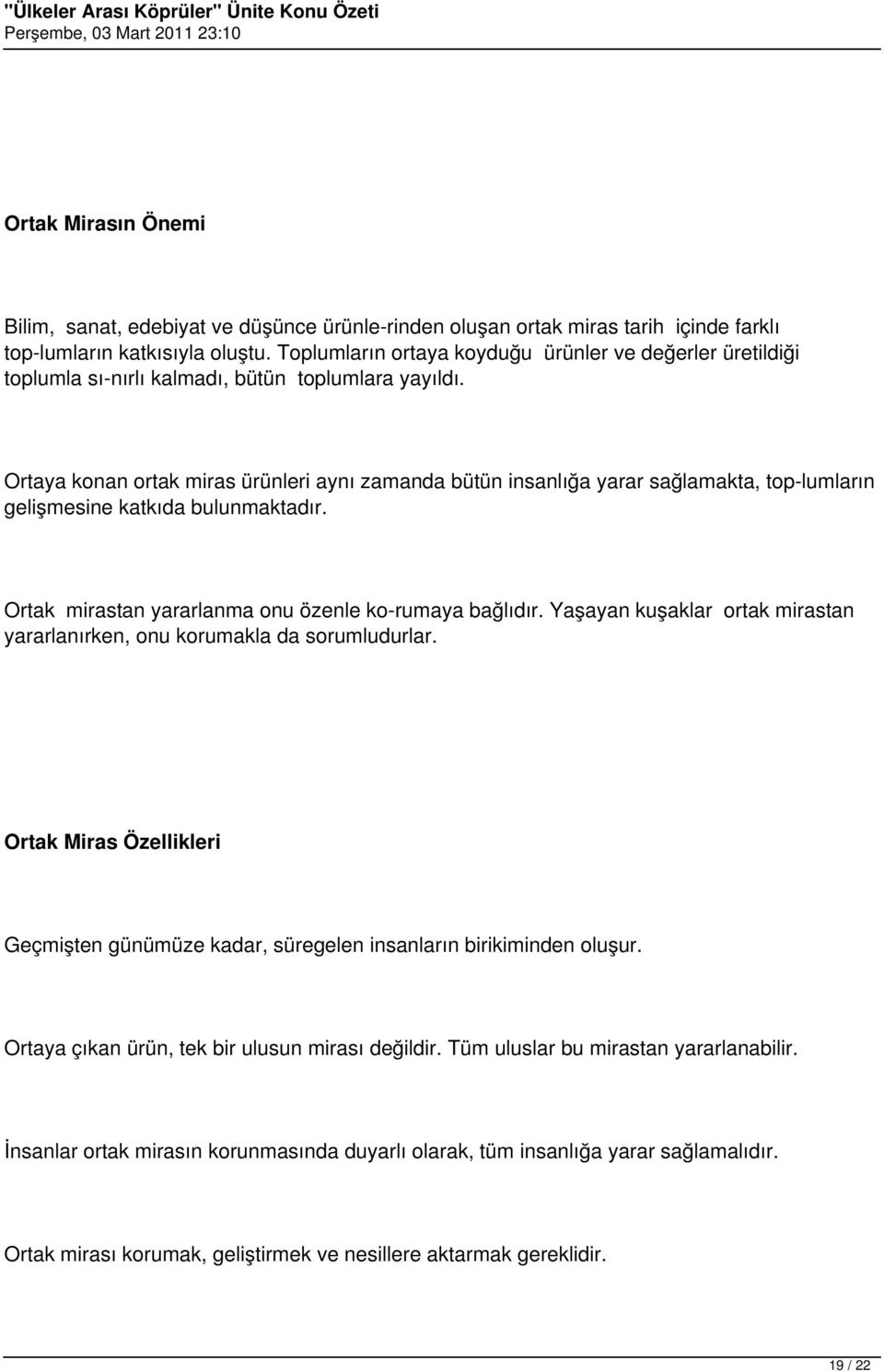 Ortaya konan ortak miras ürünleri aynı zamanda bütün insanlığa yarar sağlamakta, top lumların gelişmesine katkıda bulunmaktadır. Ortak mirastan yararlanma onu özenle ko rumaya bağlıdır.