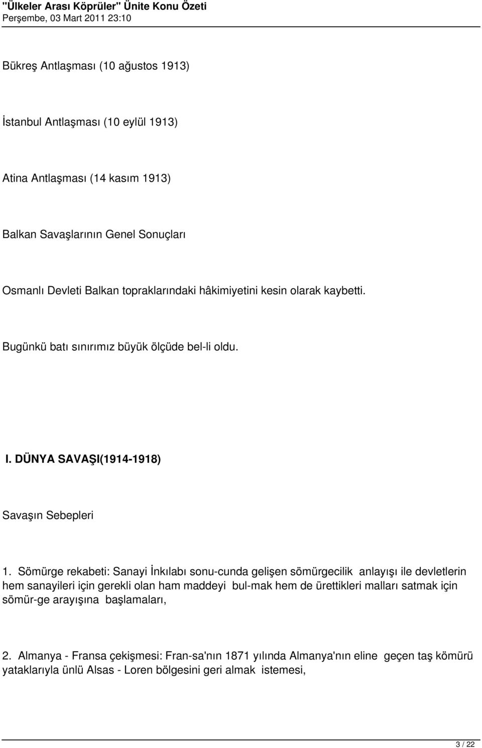 Sömürge rekabeti: Sanayi İnkılabı sonu cunda gelişen sömürgecilik anlayışı ile devletlerin hem sanayileri için gerekli olan ham maddeyi bul mak hem de ürettikleri malları