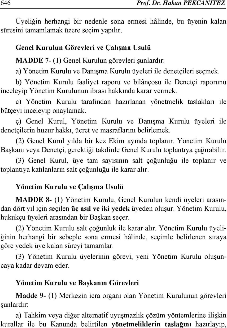 b) Yönetim Kurulu faaliyet raporu ve bilânçosu ile Denetçi raporunu inceleyip Yönetim Kurulunun ibrası hakkında karar vermek.