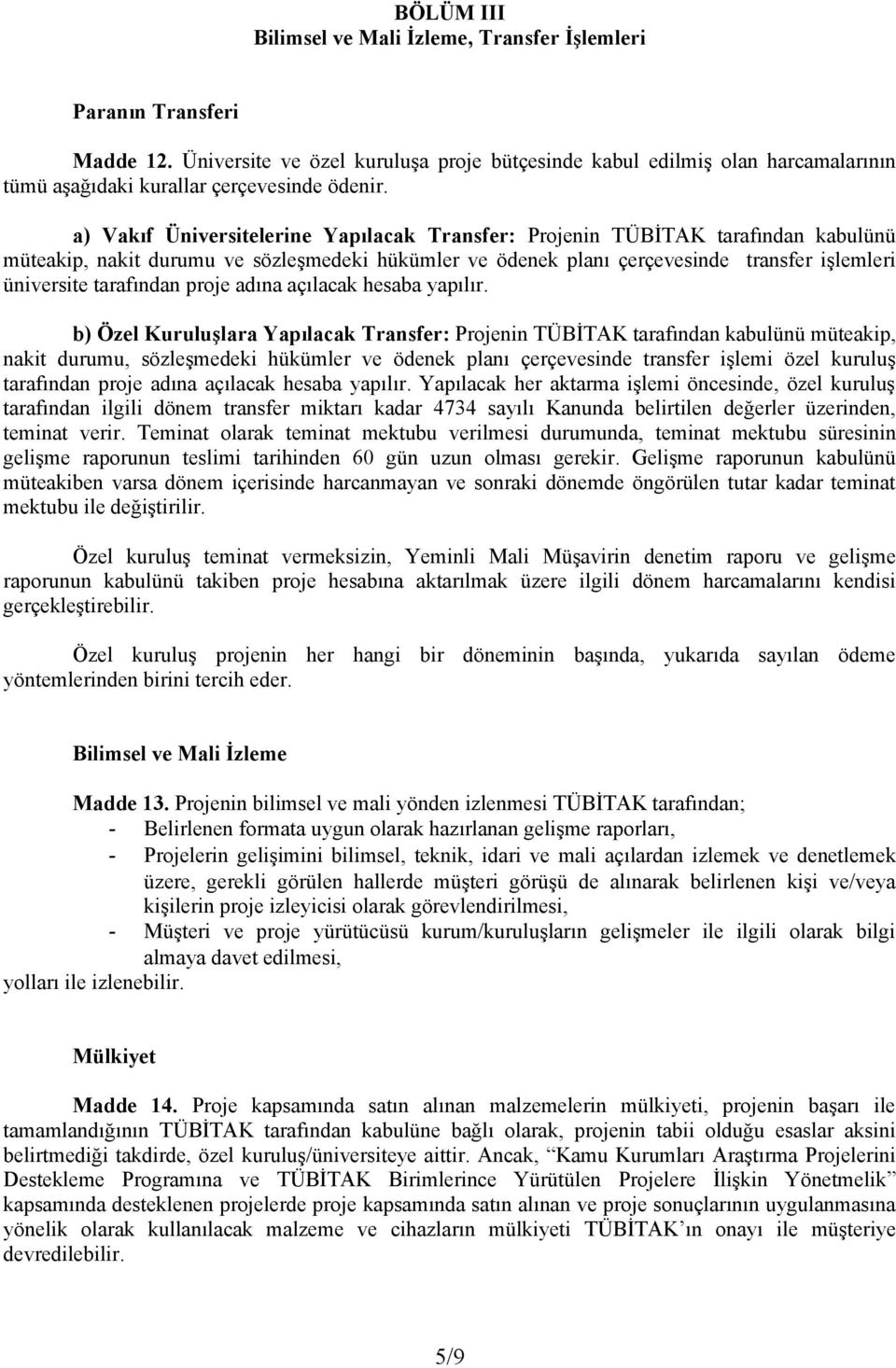 a) Vakıf Üniversitelerine Yapılacak Transfer: Projenin TÜBİTAK tarafından kabulünü müteakip, nakit durumu ve sözleşmedeki hükümler ve ödenek planı çerçevesinde transfer işlemleri üniversite