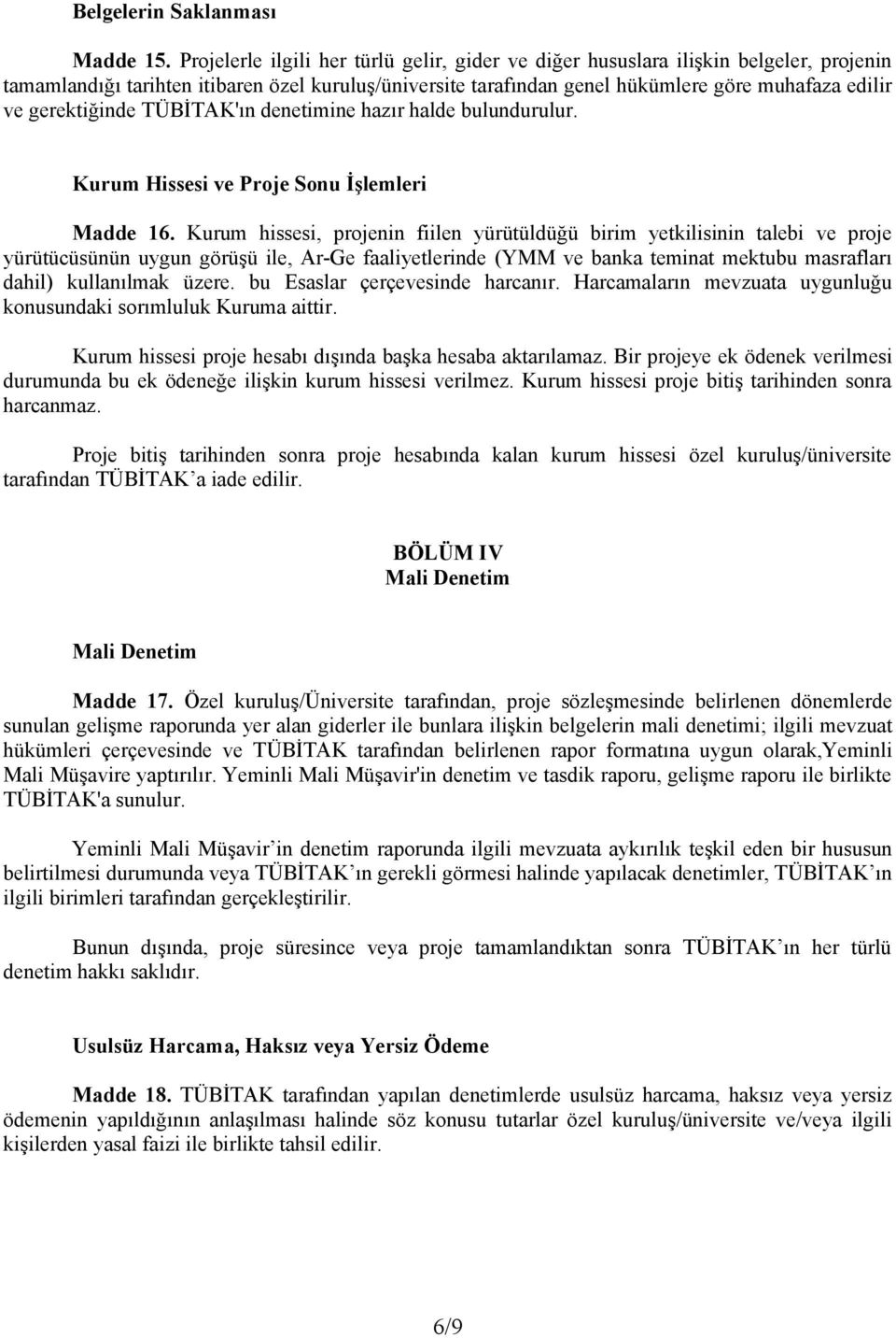 gerektiğinde TÜBİTAK'ın denetimine hazır halde bulundurulur. Kurum Hissesi ve Proje Sonu İşlemleri Madde 16.