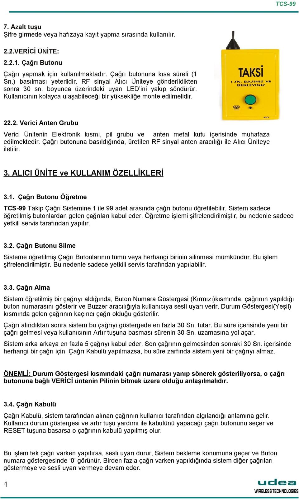 .2. Verici Anten Grubu Verici Ünitenin Elektronik kısmı, pil grubu ve anten metal kutu içerisinde muhafaza edilmektedir.