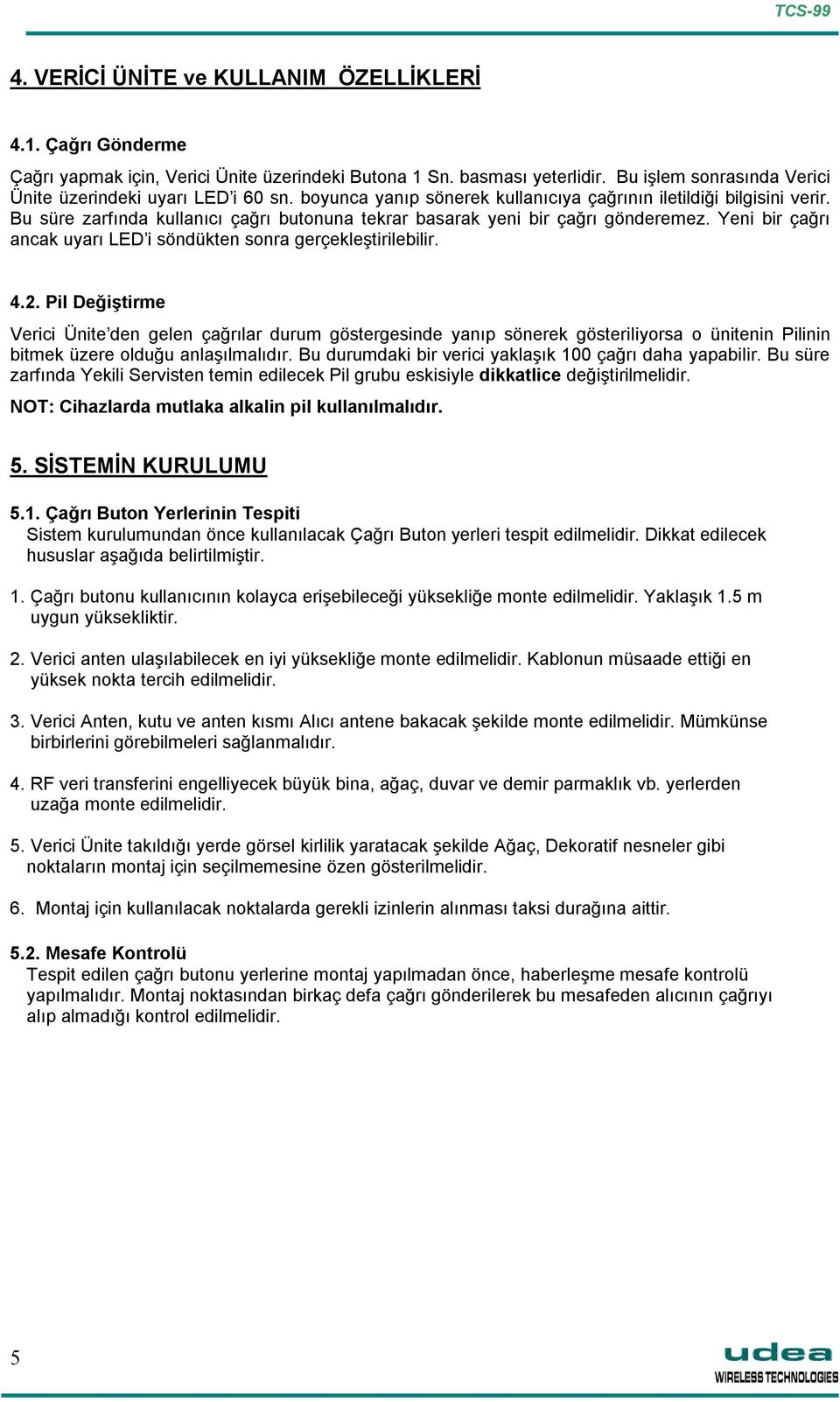 Yeni bir çağrı ancak uyarı LED i söndükten sonra gerçekleştirilebilir. 4.2.