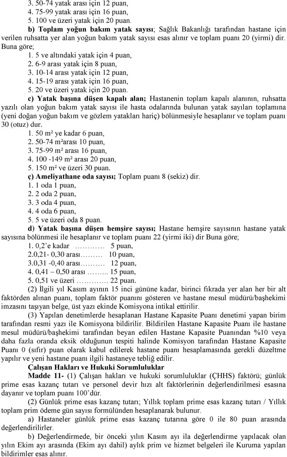 5 ve altındaki yatak için 4 puan, 2. 6-9 arası yatak için 8 puan, 3. 10-14 arası yatak için 12 puan, 4. 15-19 arası yatak için 16 puan, 5. 20 ve üzeri yatak için 20 puan.