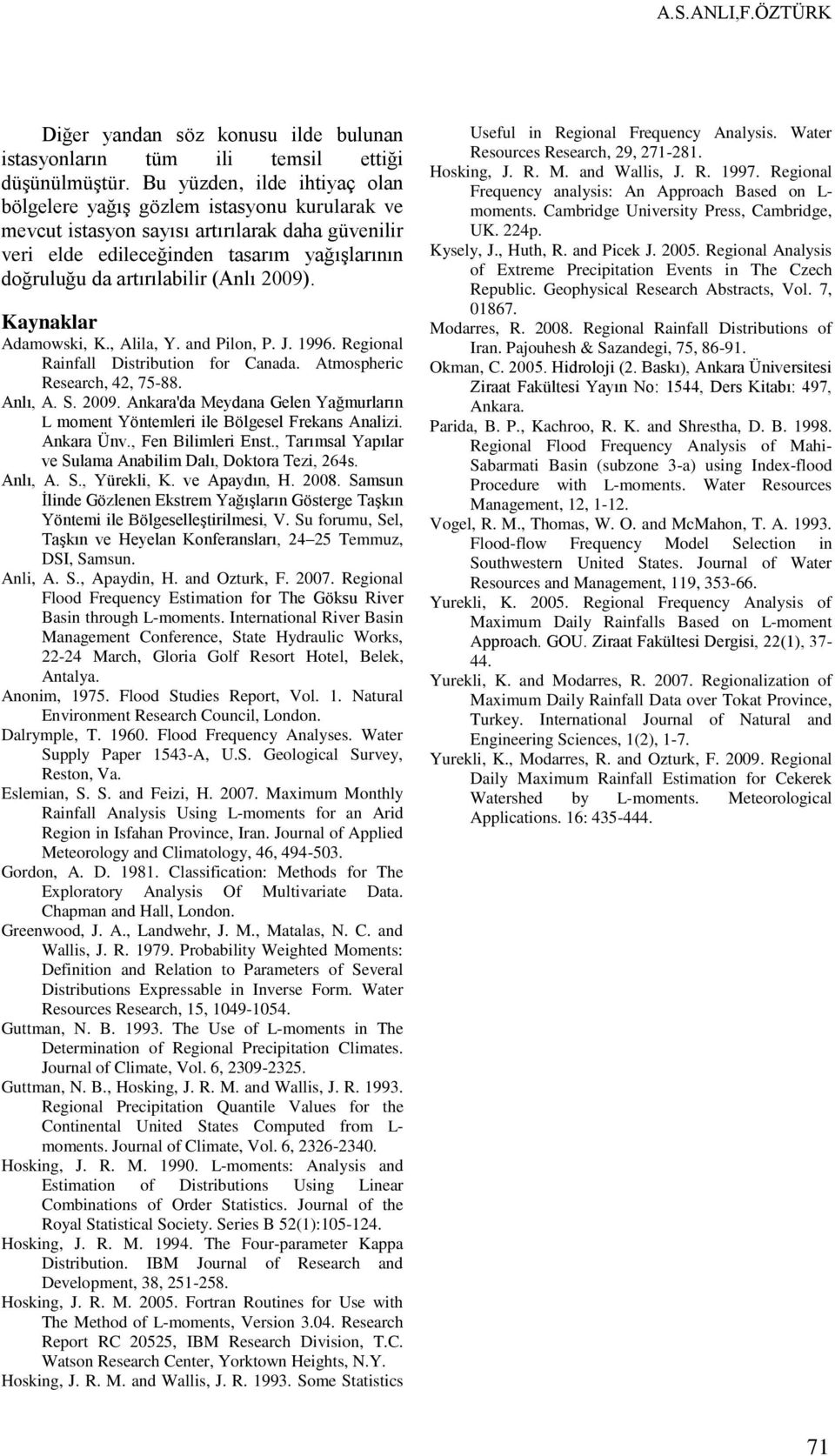 Kaynaklar Adamowsk, K., Alla, Y. and Plon, P. J. 996. egonal anfall Dstrbuton for Canada. Atmospherc esearch, 42, 75-88. Anlı, A. S. 2009.