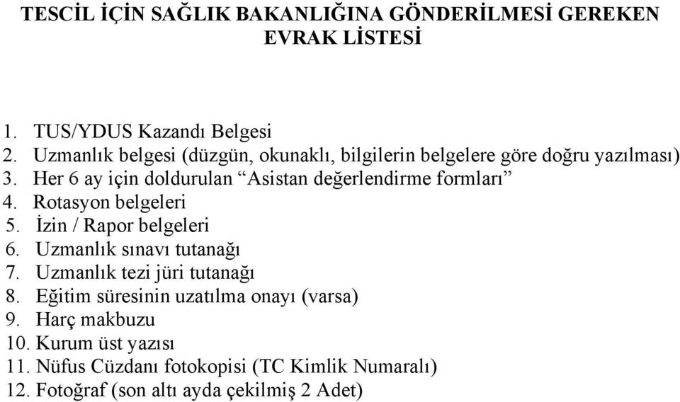 Her 6 ay için doldurulan Asistan değerlendirme formları 4. Rotasyon belgeleri 5. İzin / Rapor belgeleri 6.