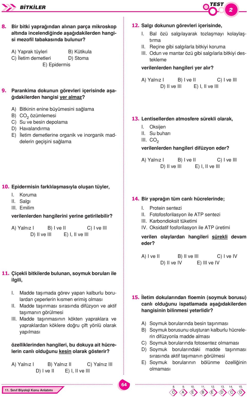 A) Bit ki nin eni ne bü yü me si ni sa la ma B) CO 2 özüm le mesi C) Su ve be sin de po la ma D) Ha va lan d r ma E) le tim de met le ri ne or ga nik ve inor ga nik maddelerin geçiflini sa lama 12.