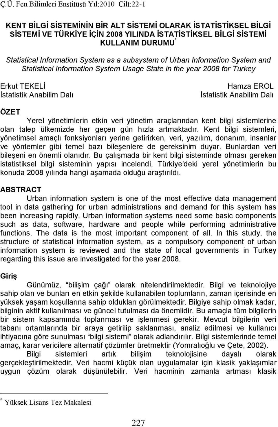 etkin veri yönetim araçlarından kent bilgi sistemlerine olan talep ülkemizde her geçen gün hızla artmaktadır.