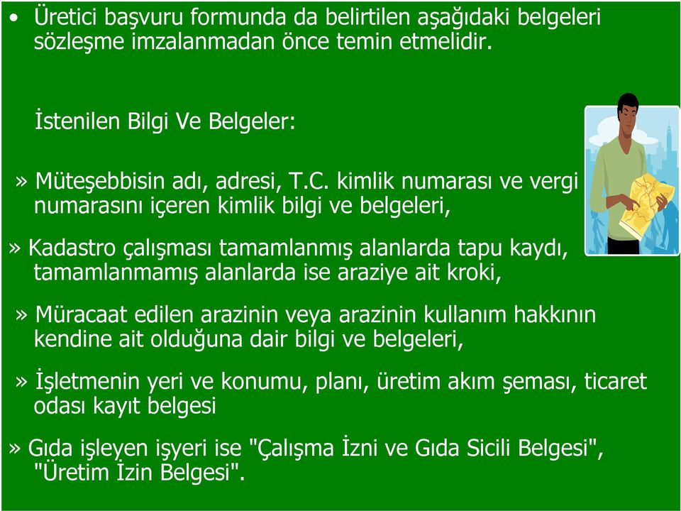 kimlik numarası ve vergi numarasını içeren kimlik bilgi ve belgeleri,» Kadastro çalışması tamamlanmış alanlarda tapu kaydı, tamamlanmamış alanlarda ise