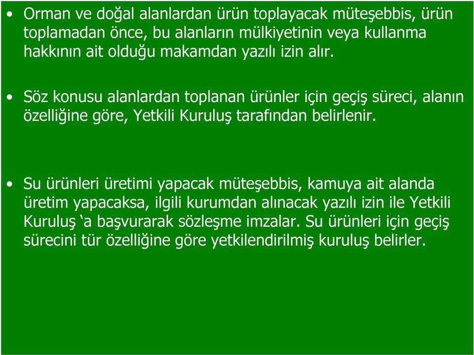 Su ürünleri üretimi yapacak müteşebbis, kamuya ait alanda Su ürünleri üretimi yapacak müteşebbis, kamuya ait alanda üretim yapacaksa, ilgili