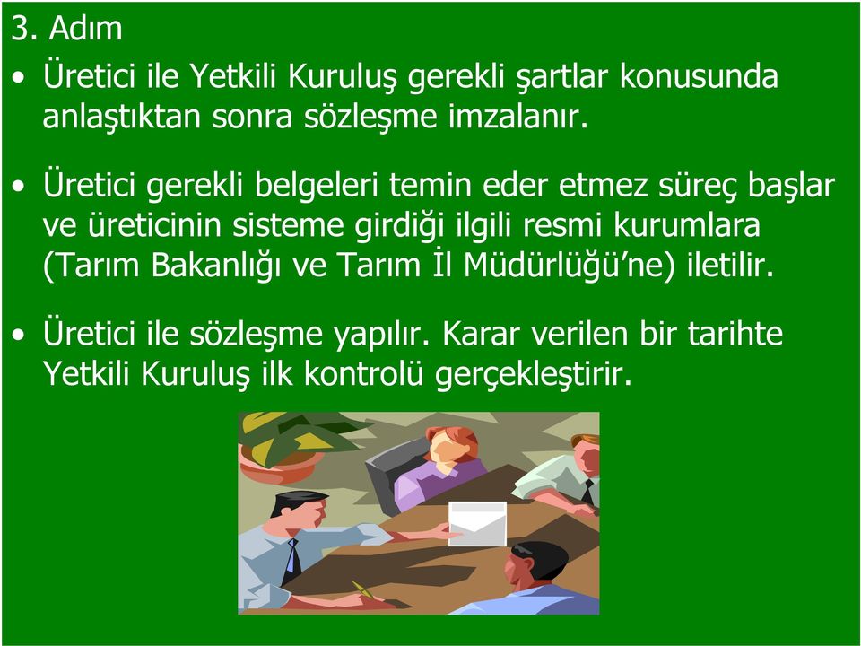 kurumlara (Tarım Bakanlığı ve Tarım İl Müdürlüğü ne) iletilir. Üretici ile sözleşme yapılır.