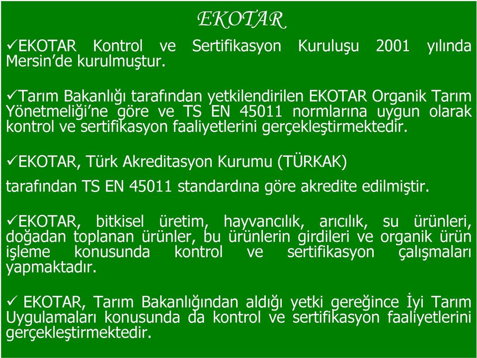 gerçekleştirmektedir. EKOTAR, Türk Akreditasyon Kurumu (TÜRKAK) tarafından TS EN 45011 standardına göre akredite edilmiştir.