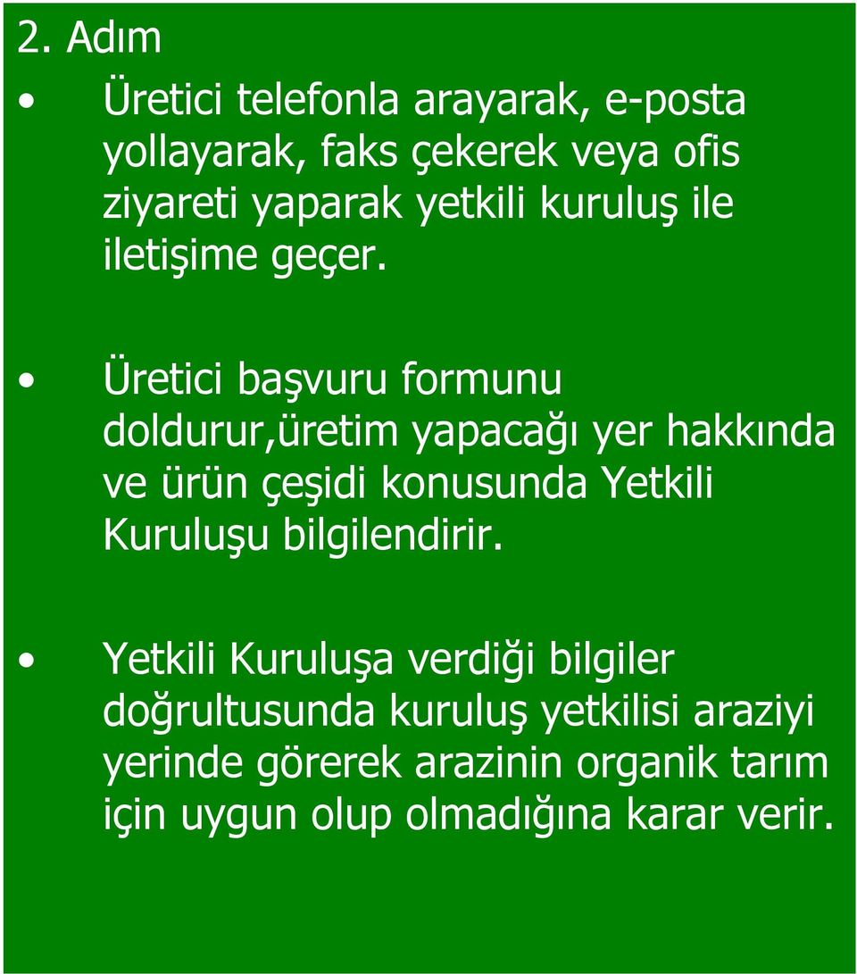 Üretici başvuru formunu doldurur,üretim yapacağı yer hakkında ve ürün çeşidi konusunda Yetkili