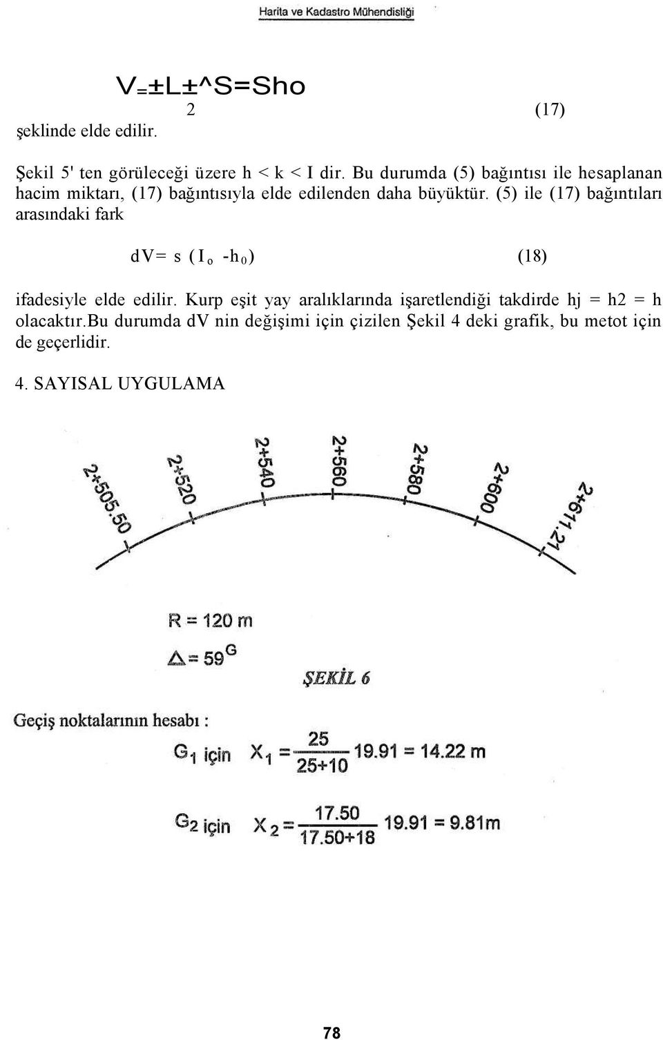 (5) ile (17) bağıntıları arasındaki fark dv= s (I o -h 0 ) (18) ifadesiyle elde edilir.