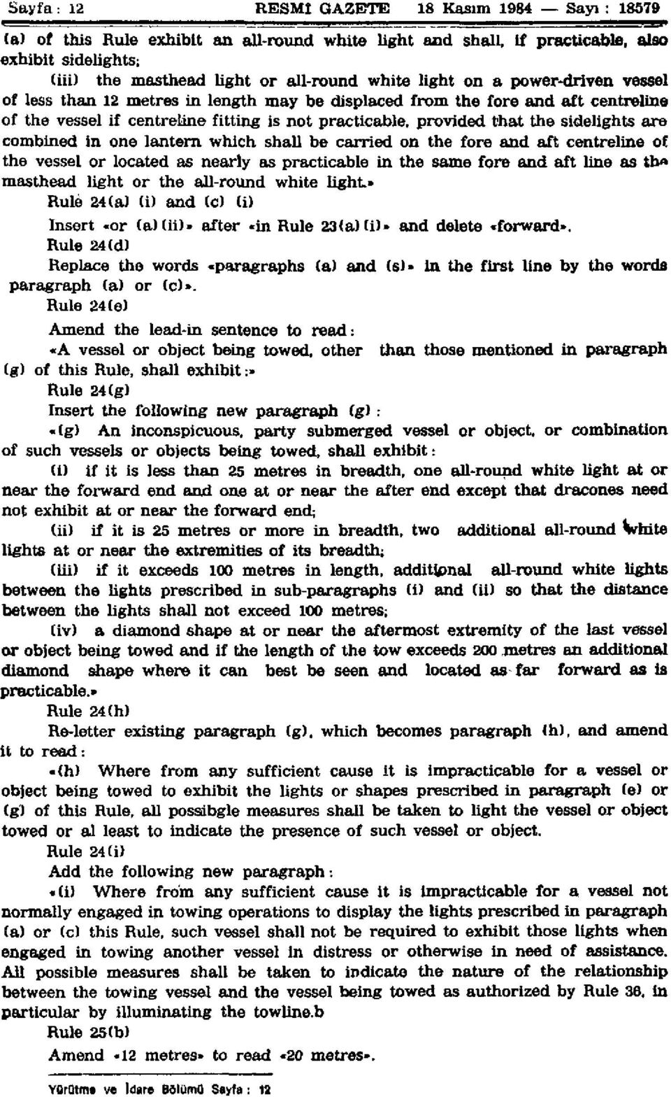 are combined in one lantern which shall be carried on the fore and aft centreline of the vessel or located as nearly as practicable in the same fore and aft line as th«masthead light or the all-round