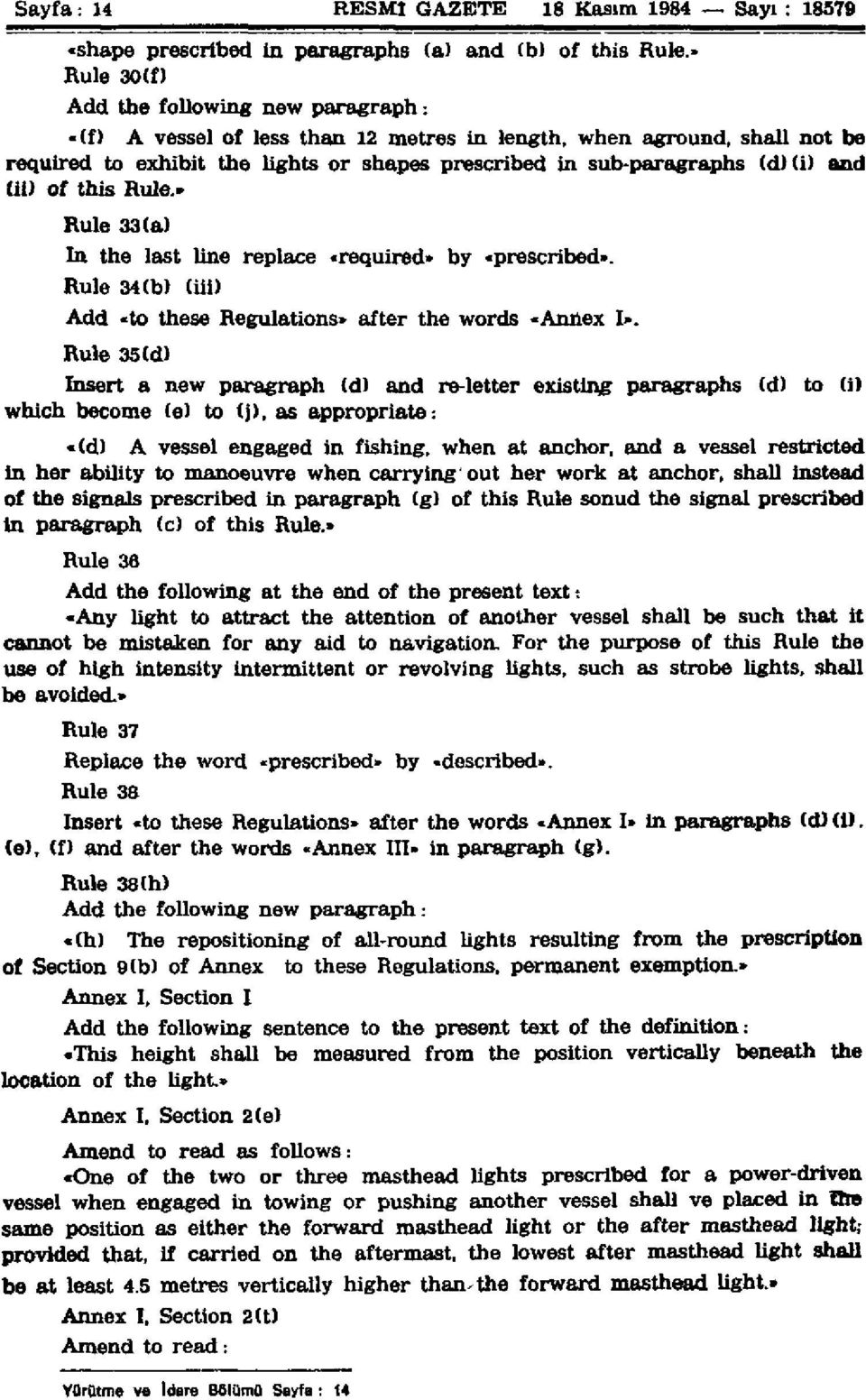 and (ii) of this Rule.. Rule 33(a) In the last line replace «required» by «prescribed». Rule 34(b) (iii) Add «to these Regulations* after the words -Annex 1».