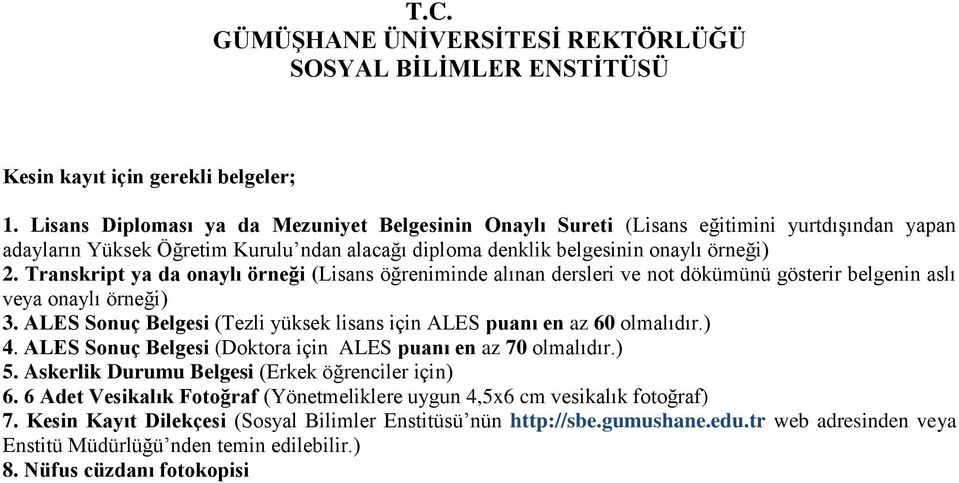 Transkript ya da onaylı örneği (Lisans öğreniminde alınan dersleri ve not dökümünü gösterir belgenin aslı veya onaylı örneği) 3.