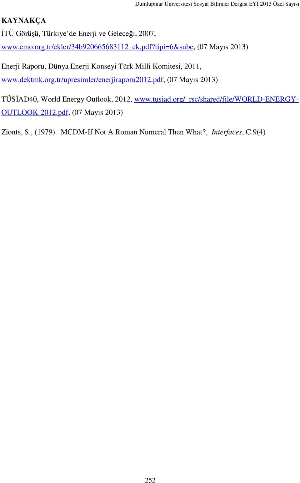 tr/upresimler/enerjiraporu2012.pdf, (07 Mayıs 2013) TÜSİAD40, World Energy Outlook, 2012, www.tusiad.
