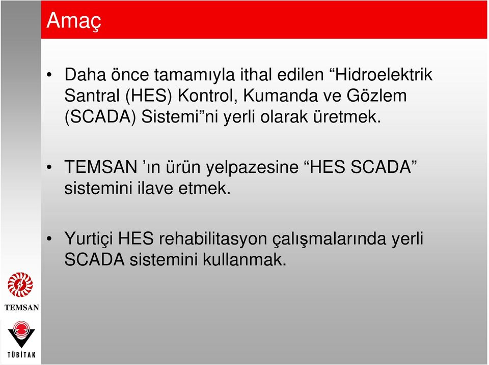 üretmek. ın ürün yelpazesine HES SCADA sistemini ilave etmek.