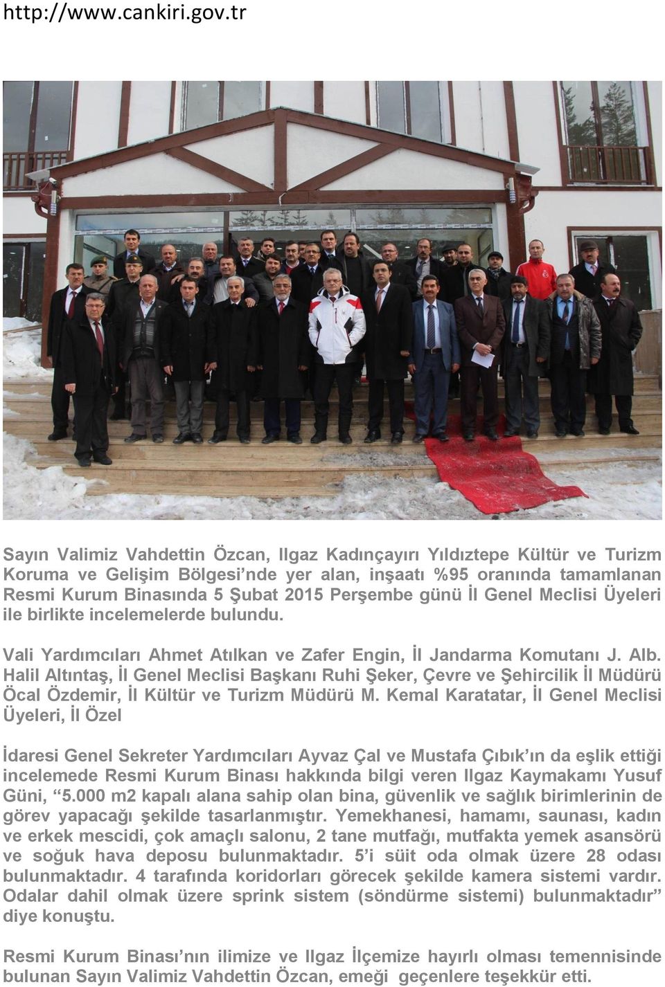 günü İl Genel Meclisi Üyeleri ile birlikte incelemelerde bulundu. Vali Yardımcıları Ahmet Atılkan ve Zafer Engin, İl Jandarma Komutanı J. Alb.